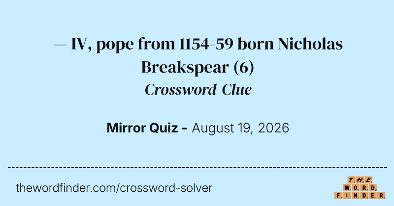 — IV, pope from 1154-59 born Nicholas Breakspear crossword clue image