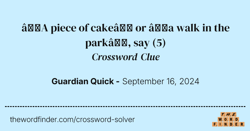 ‘A piece of cake’ or ‘a walk in the park’, say crossword clue image
