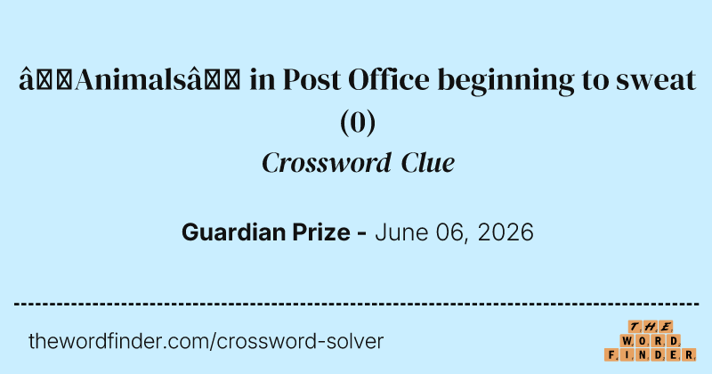 ‘Animals’ in Post Office beginning to sweat crossword clue image