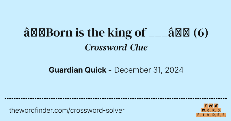 ‘Born is the king of ___’ crossword clue image