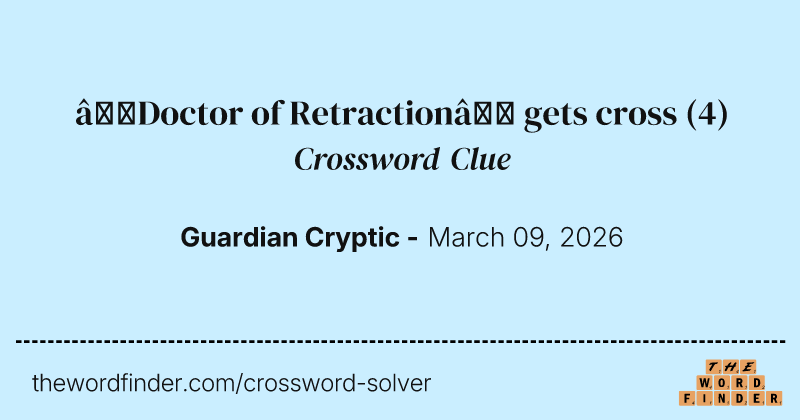 ‘Doctor of Retraction’ gets cross crossword clue image