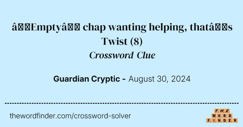 ‘Empty’ chap wanting helping, that’s Twist crossword clue image