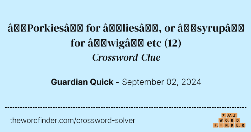 ‘Porkies’ for ‘lies’, or ‘syrup’ for ‘wig’ etc crossword clue image