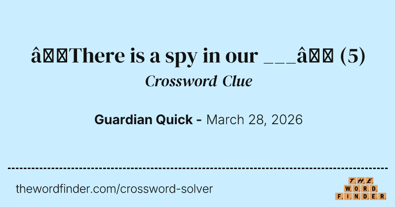 ‘There is a spy in our ___’ crossword clue image