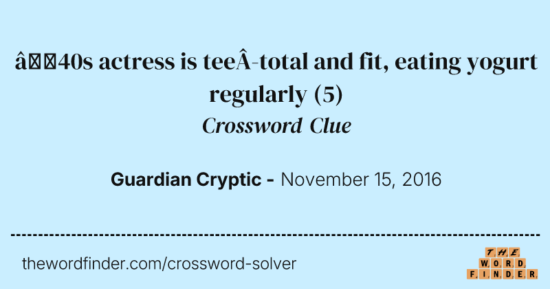 ’40s actress is teetotal and fit, eating yogurt regularly crossword clue image