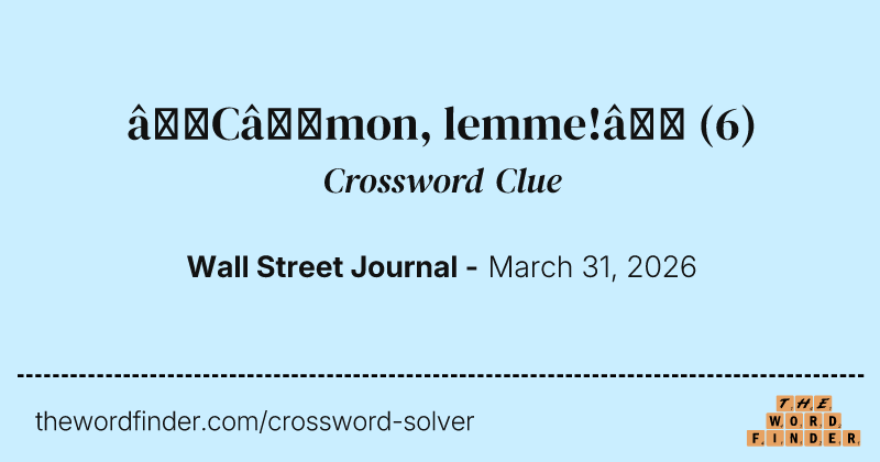 “C’mon, lemme!” crossword clue image
