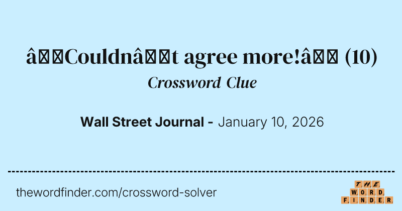 “Couldn’t agree more!” crossword clue image