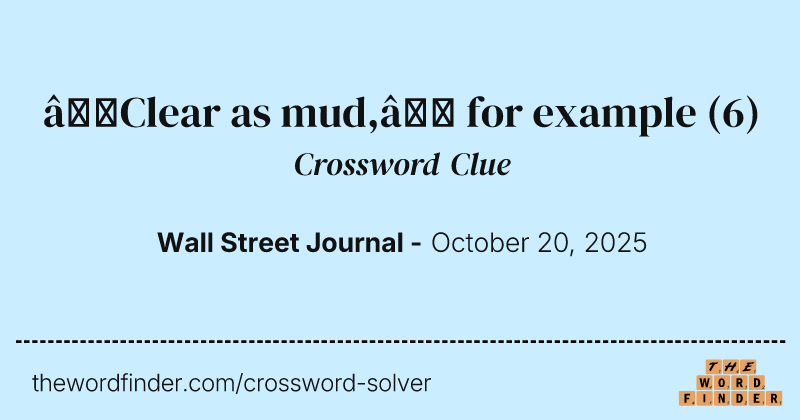 “Clear as mud,” for example crossword clue image