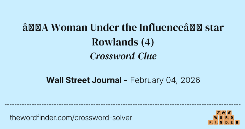 “A Woman Under the Influence” star Rowlands crossword clue image