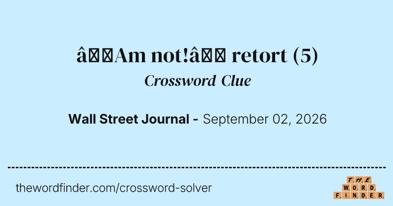 “Am not!” retort crossword clue image