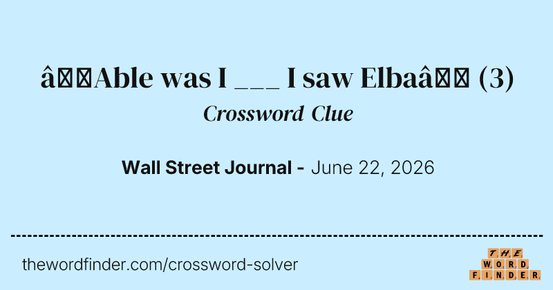 “Able was I ___ I saw Elba” crossword clue image