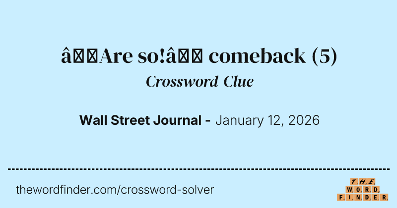 “Are so!” comeback crossword clue image