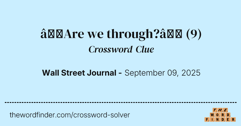 “Are we through?” crossword clue image