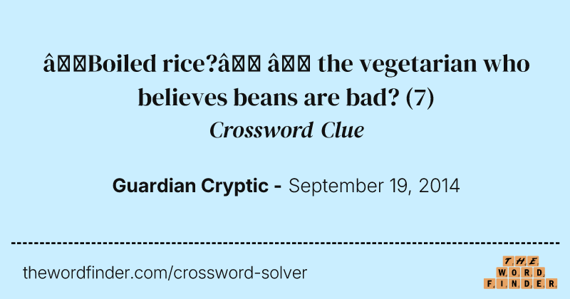 “Boiled rice?” — the vegetarian who believes beans are bad? crossword clue image