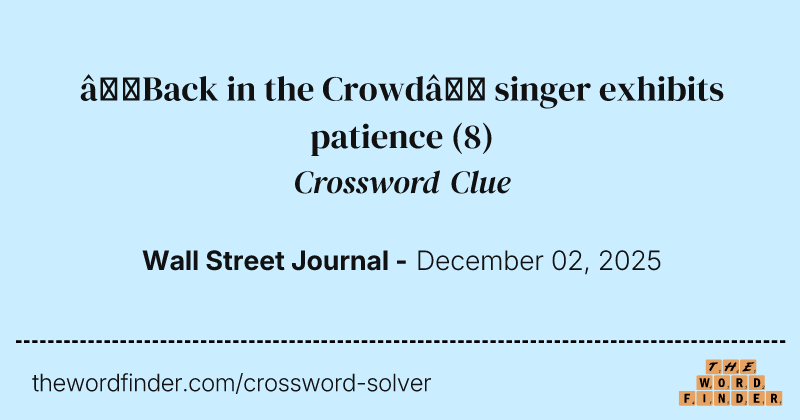 “Back in the Crowd” singer exhibits patience crossword clue image