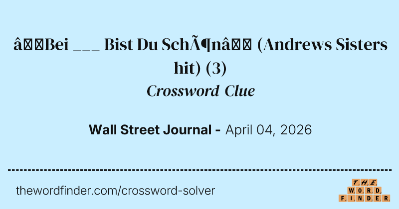 “Bei ___ Bist Du Schön” (Andrews Sisters hit) crossword clue image