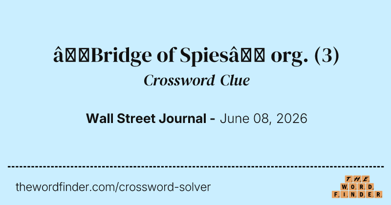 “Bridge of Spies” org. crossword clue image