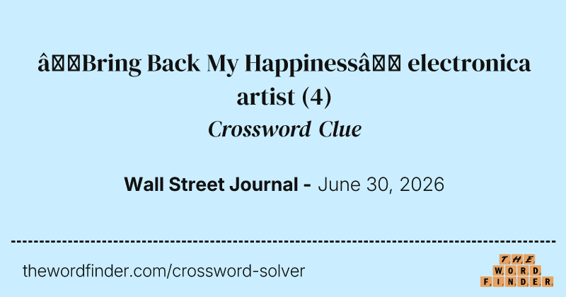 “Bring Back My Happiness” electronica artist crossword clue image