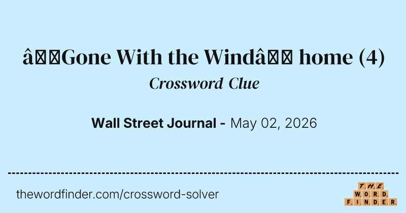“Gone With the Wind” home crossword clue image