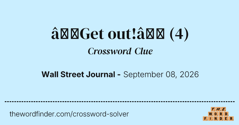 “Get out!” crossword clue image