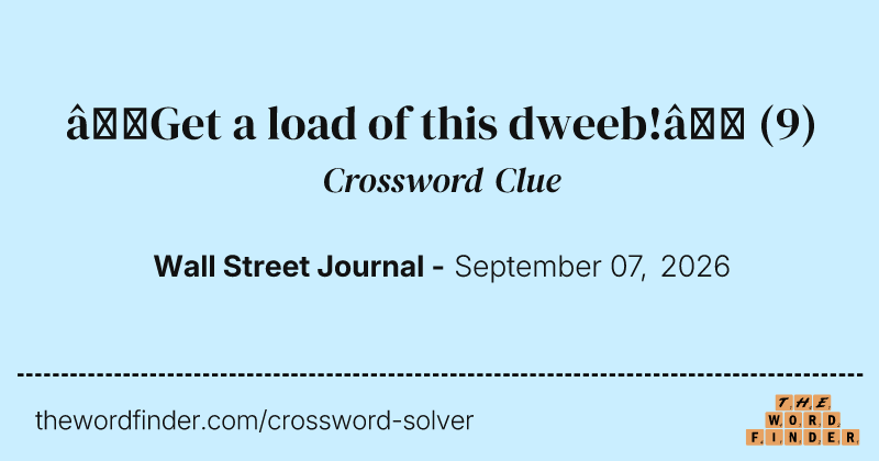 “Get a load of this dweeb!” crossword clue image