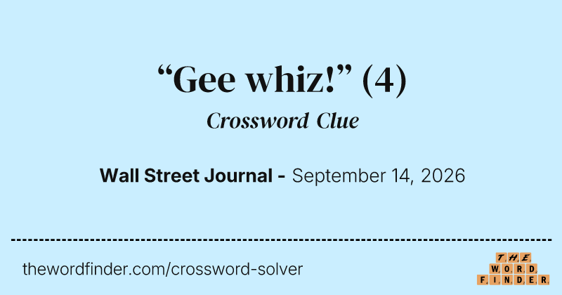 “Gee whiz!” crossword clue image