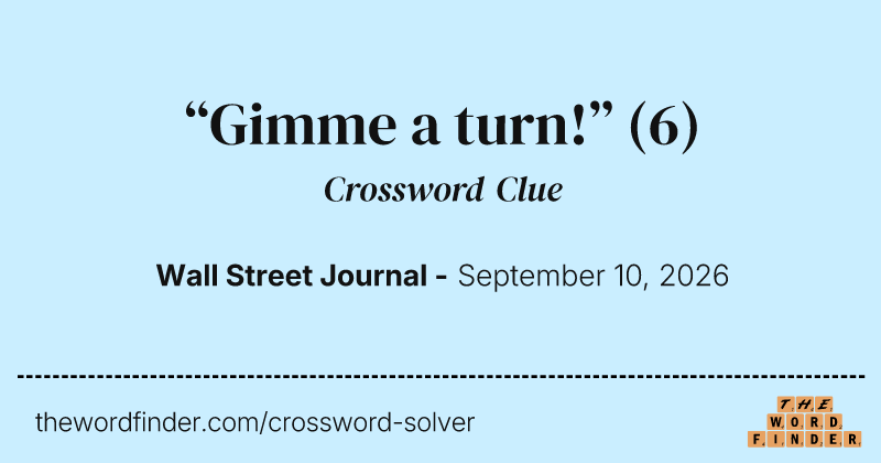 “Gimme a turn!” crossword clue image