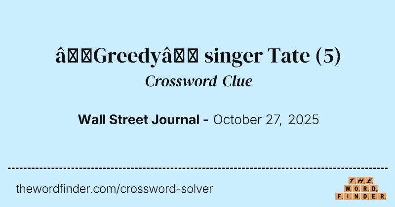 “Greedy” singer Tate crossword clue image