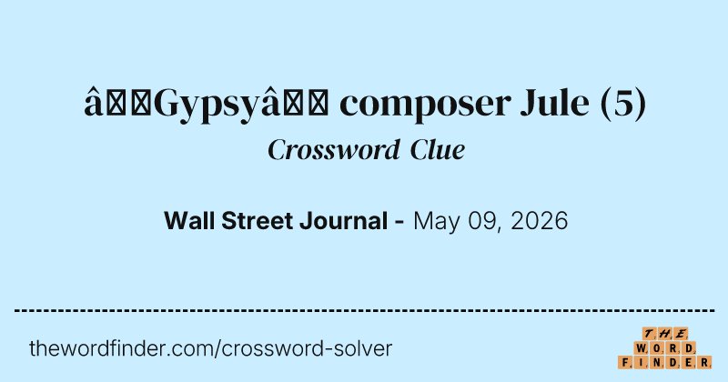 “Gypsy” composer Jule crossword clue image