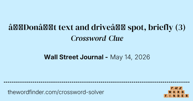 “Don’t text and drive” spot, briefly crossword clue image