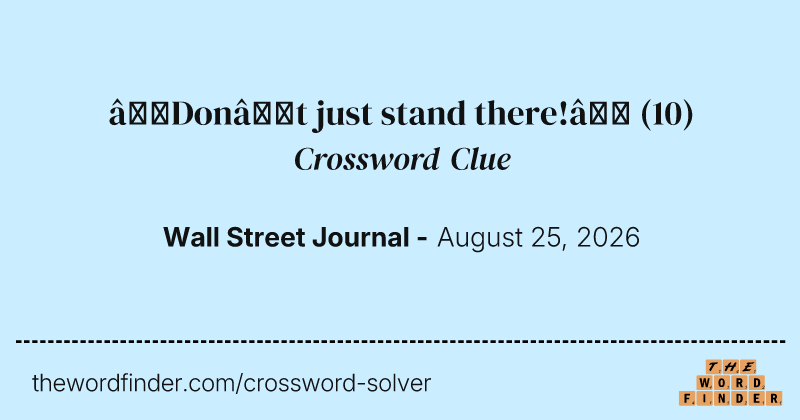“Don’t just stand there!” crossword clue image
