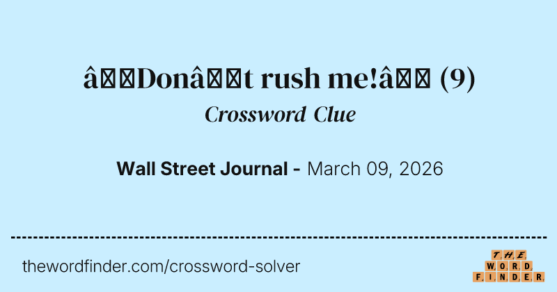 “Don’t rush me!” crossword clue image