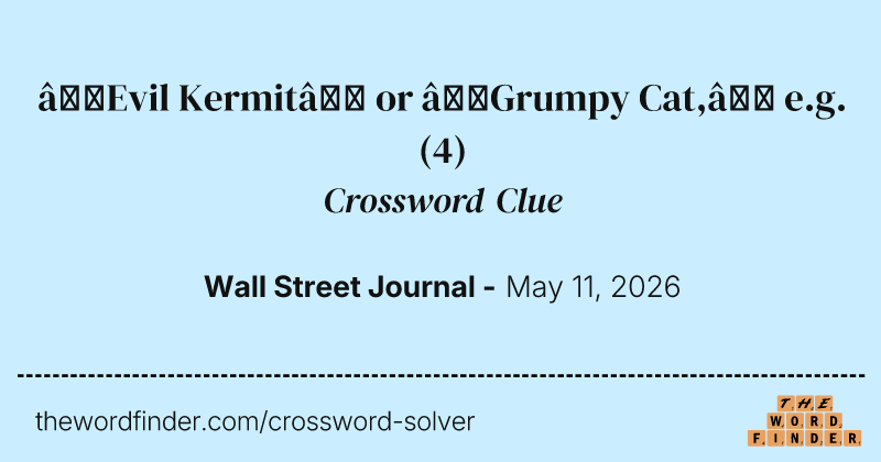 “Evil Kermit” or “Grumpy Cat,” e.g. crossword clue image