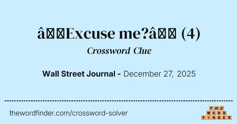 “Excuse me?” crossword clue image