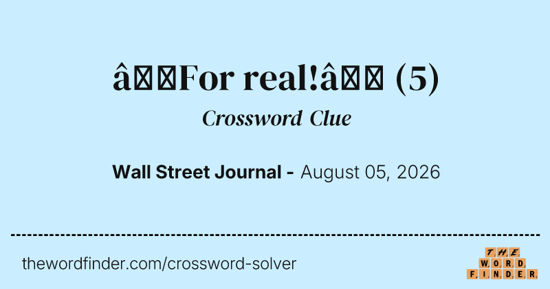 “For real!” crossword clue image