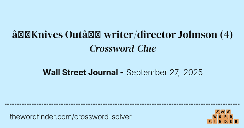 “Knives Out” writer/director Johnson crossword clue image