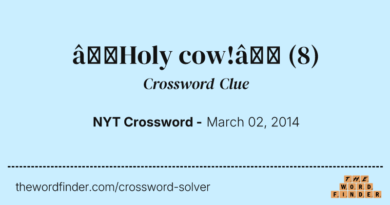 “Holy cow!” crossword clue image
