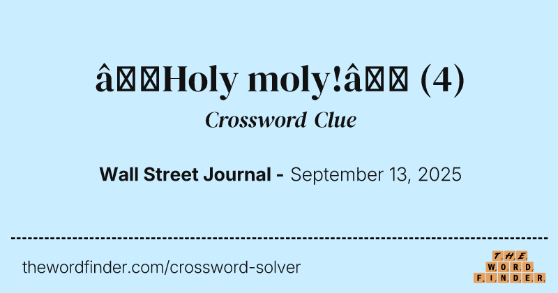 “Holy moly!” crossword clue image