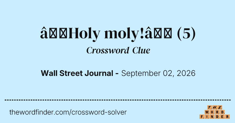 “Holy moly!” crossword clue image