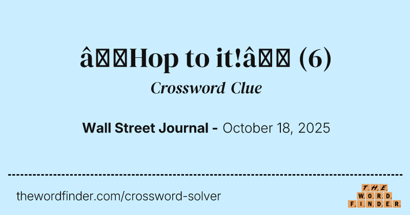 “Hop to it!” crossword clue image