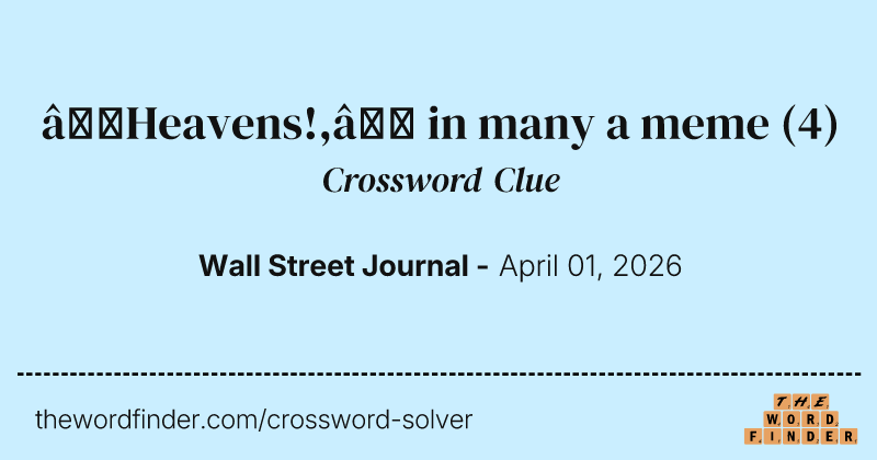 “Heavens!,” in many a meme crossword clue image