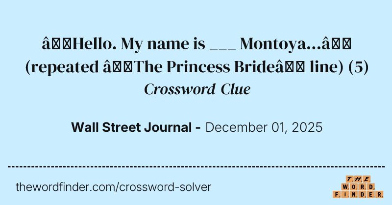 “Hello. My name is ___ Montoya...” (repeated “The Princess Bride” line) crossword clue image