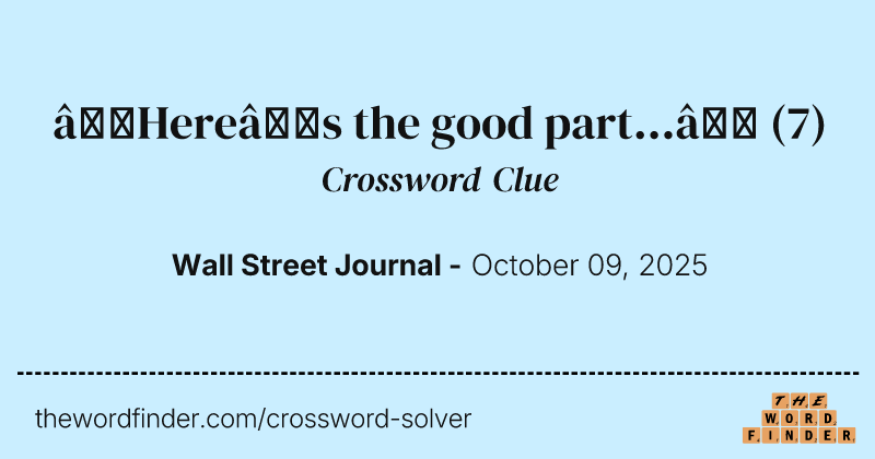 “Here’s the good part...” crossword clue image