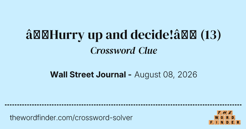 “Hurry up and decide!” crossword clue image