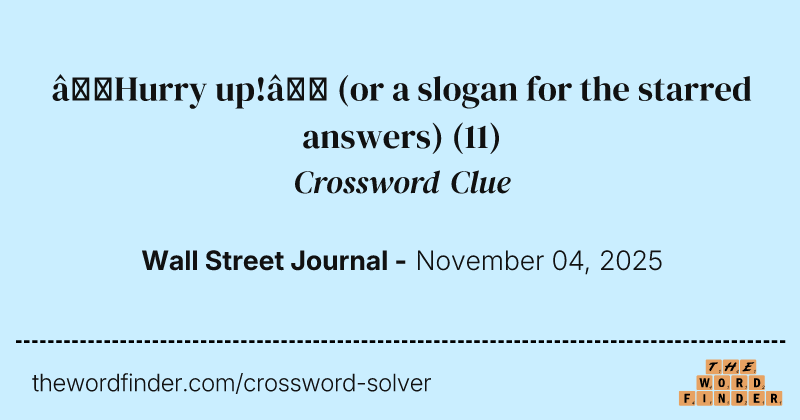 “Hurry up!” (or a slogan for the starred answers) crossword clue image
