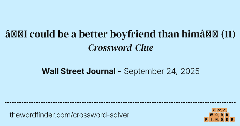 “I could be a better boyfriend than him” crossword clue image
