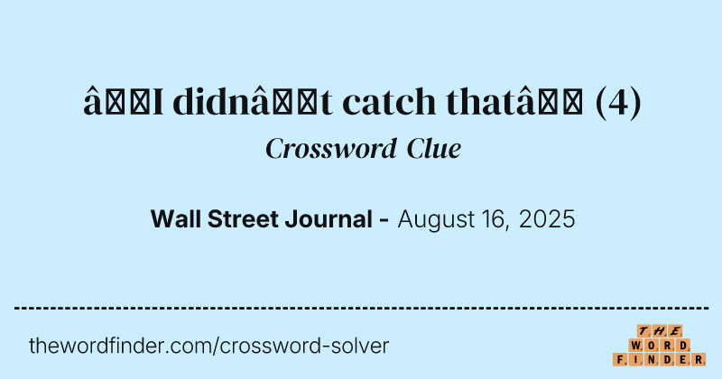 “I didn’t catch that” crossword clue image