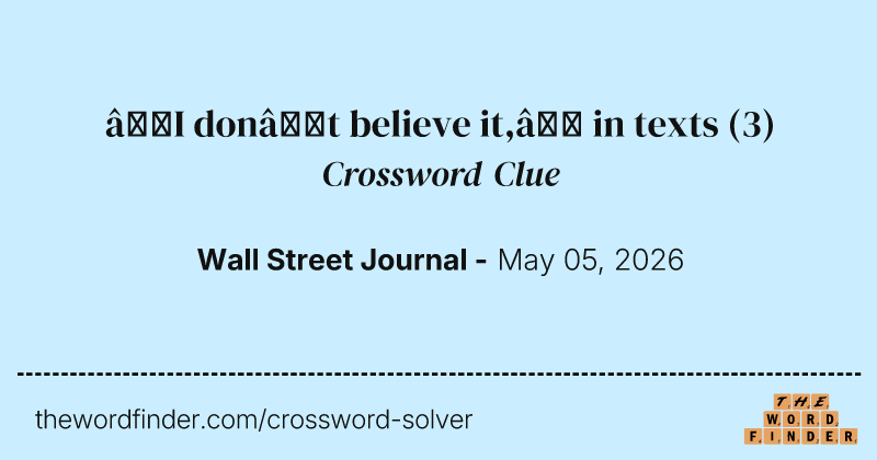 “I don’t believe it,” in texts crossword clue image