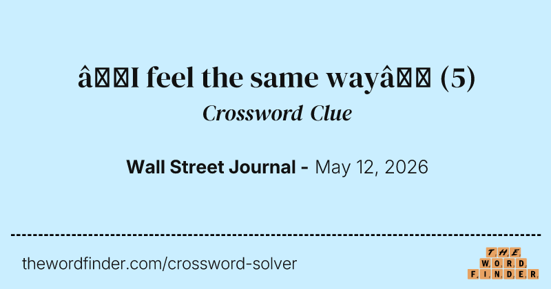 “I feel the same way” crossword clue image