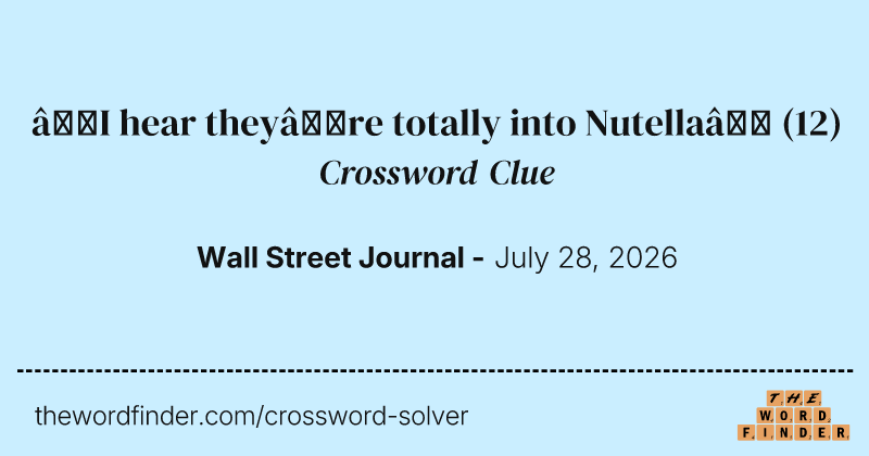 “I hear they’re totally into Nutella” crossword clue image